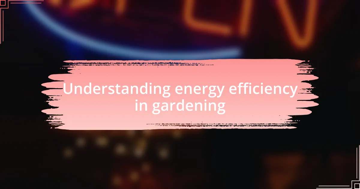 Understanding energy efficiency in gardening