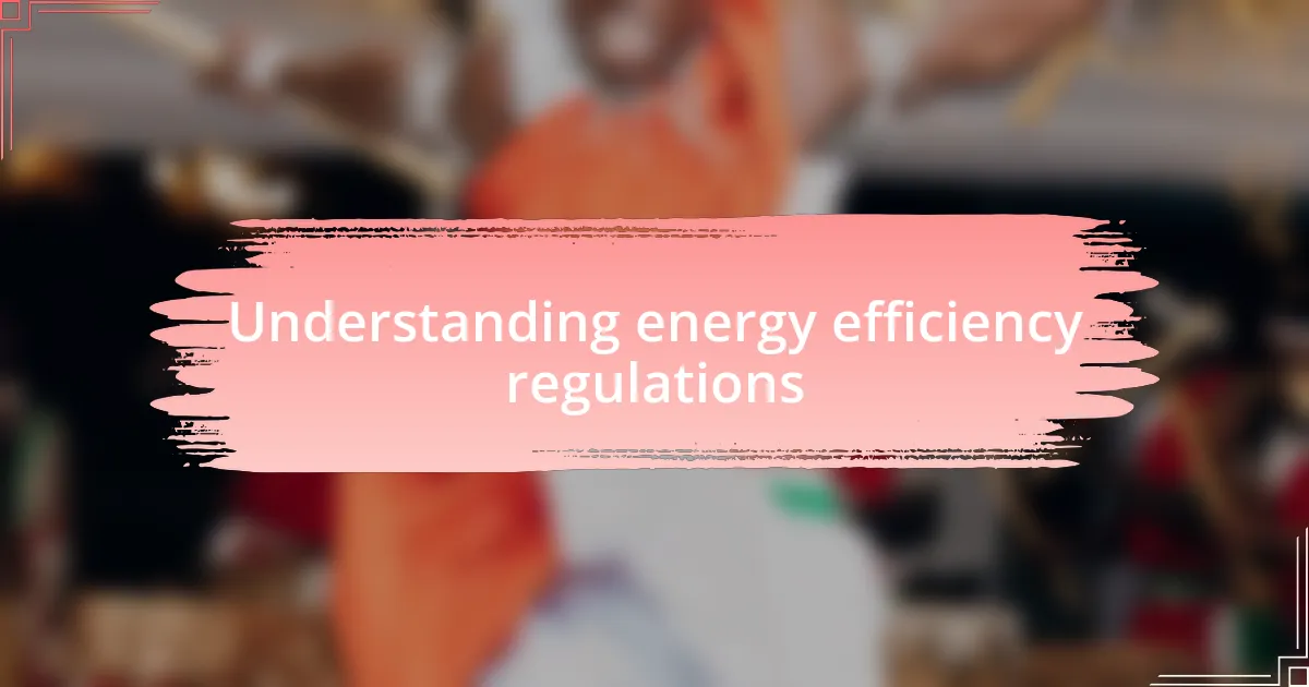 Understanding energy efficiency regulations