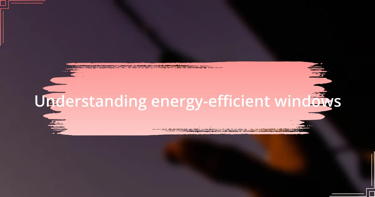Understanding energy-efficient windows