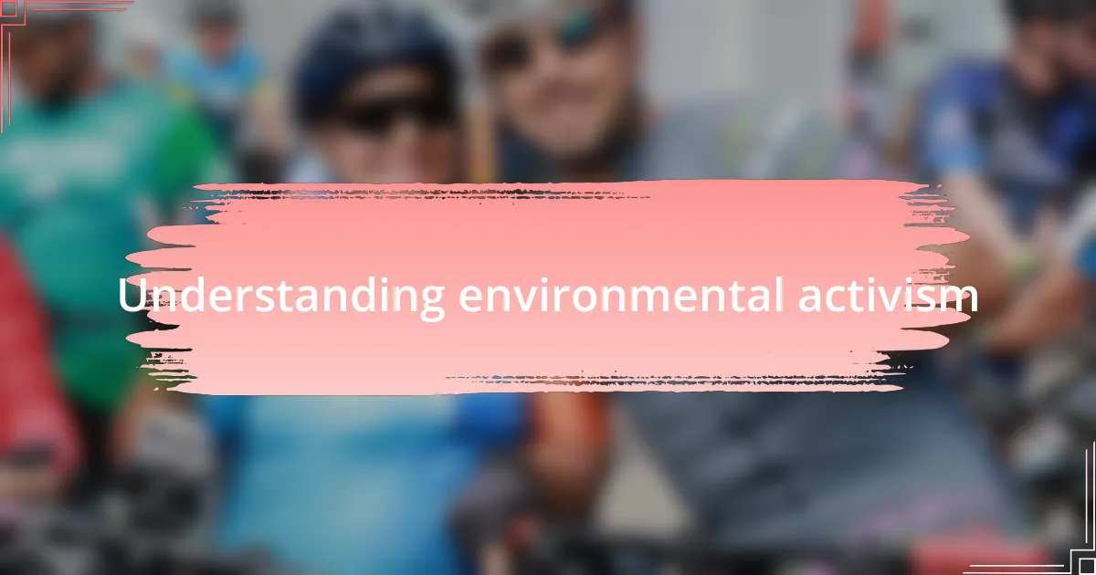 Understanding environmental activism