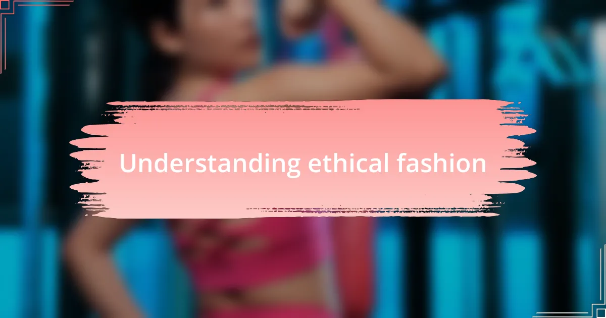 Understanding ethical fashion