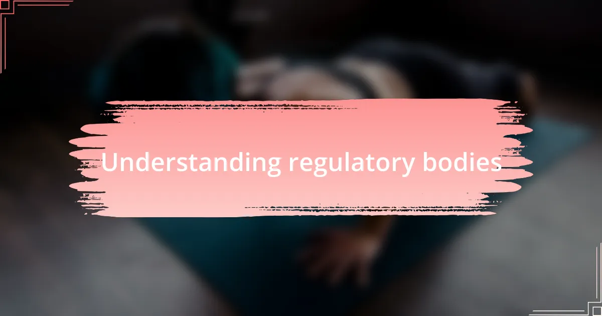 Understanding regulatory bodies