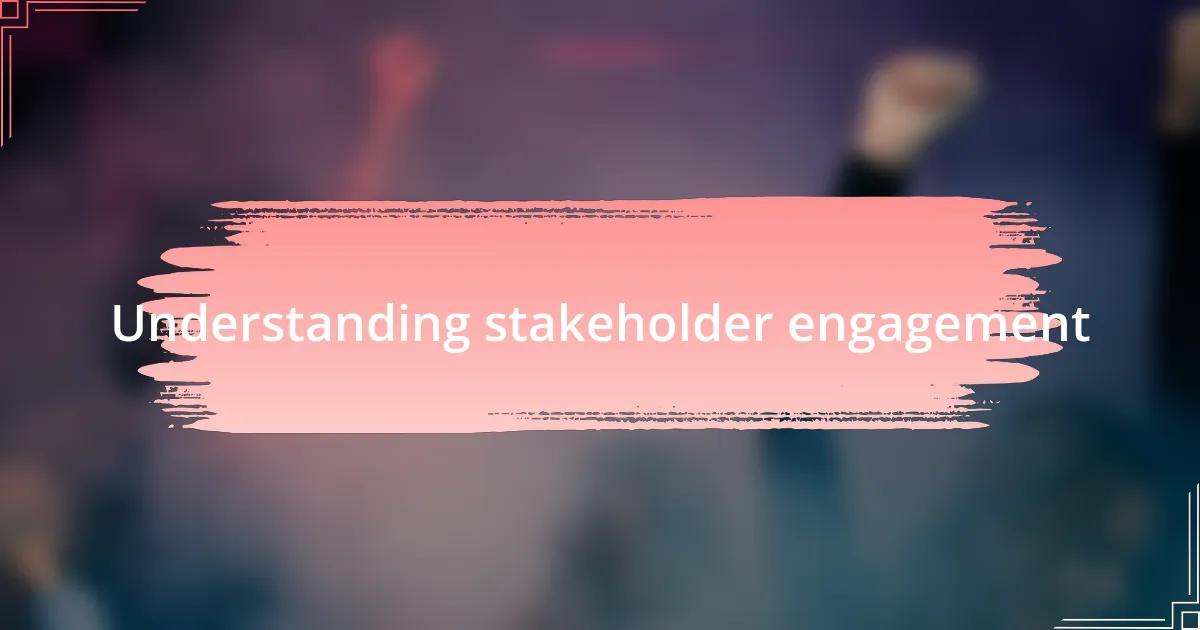 Understanding stakeholder engagement