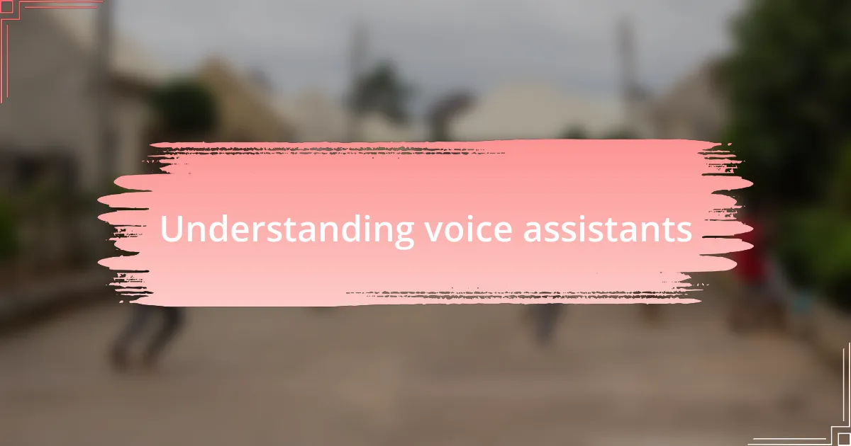 Understanding voice assistants