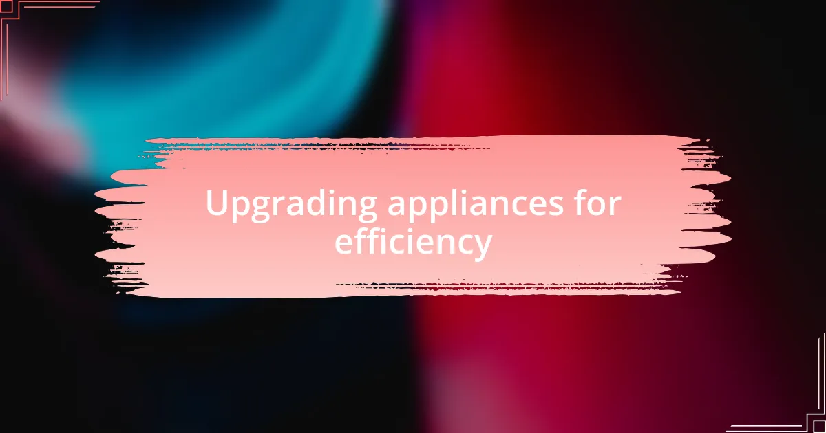 Upgrading appliances for efficiency